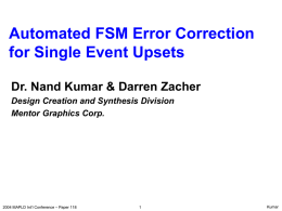 Automated FSM Error Correction for Single Event Upsets Dr. Nand Kumar & Darren Zacher Design Creation and Synthesis Division Mentor Graphics Corp.  2004 MAPLD Int’l.