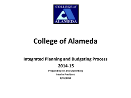 College of Alameda Integrated Planning and Budgeting Process 2014-15 Prepared by: Dr. Eric Gravenberg Interim President 9/15/2014