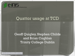 Geoff Quigley, Stephen Childs and Brian Coghlan Trinity College Dublin  Grid-Ireland  Quattor  Use  description  of Quattor  • Transactional deployment • Kickstart • Virtualisation.