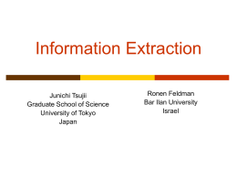 Information Extraction Junichi Tsujii Graduate School of Science University of Tokyo Japan  Ronen Feldman Bar Ilan University Israel.