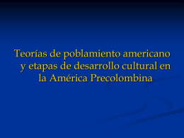 Teorías de poblamiento americano y etapas de desarrollo cultural en la América Precolombina.