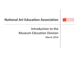 National Art Education Association Introduction to the Museum Education Division March 2014 Development Committee: Museum Ed Division Directors  Jackie Terrassa  Emily Holtrop  • Director  • Director-Elect.