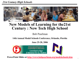 21st Century High Schools _Macros  New Models of Learning for the21st Century : New Tech High School Bob Pearlman 14th Annual Model Schools Conference, Orlando,