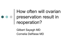 How often will ovarian preservation result in reoperation? Gilbert Sayegh MD Cornelia DeRiese MD.