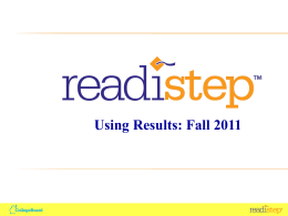 Using Results: Fall 2011 ReadiStep Overview What is ReadiStep? Middle school assessment measuring reading, writing, and math skills  Content based on the College Board Standards for College.