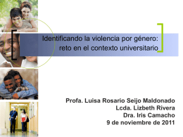 Identificando la violencia por género: reto en el contexto universitario  Profa. Luisa Rosario Seijo Maldonado Lcda.