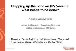 Stepping up the pace on HIV Vaccine: what needs to be done? Antonio Lanzavecchia Institute for Research in Biomedicine, Bellinzona Institute of Microbiology, ETH.