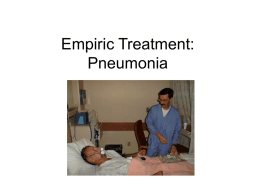 Empiric Treatment: Pneumonia Overview of Pneumonia • http://www.virtualrespiratorycentre.com/ diseases.asp?did=38 • Link • Link • Link • Link.