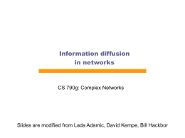 Information diffusion in networks  CS 790g: Complex Networks  Slides are modified from Lada Adamic, David Kempe, Bill Hackbor.