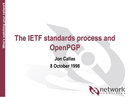 Who’s watching your network  The IETF standards process and OpenPGP Jon Callas 8 October 1998