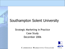 Southampton Solent University Strategic Marketing in Practice Case Study December 2006  C A M B R I D G E M A R K.