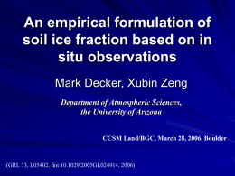 An empirical formulation of soil ice fraction based on in situ observations Mark Decker, Xubin Zeng Department of Atmospheric Sciences, the University of Arizona  CCSM Land/BGC,