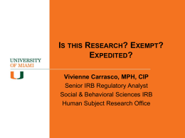 IS THIS RESEARCH? EXEMPT? EXPEDITED? Vivienne Carrasco, MPH, CIP Senior IRB Regulatory Analyst Social & Behavioral Sciences IRB Human Subject Research Office.