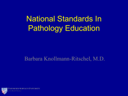 National Standards In Pathology Education  Barbara Knollmann-Ritschel, M.D. • The opinions expressed herein are those of the author, and are not necessarily representative.