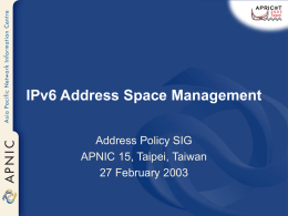 IPv6 Address Space Management Address Policy SIG APNIC 15, Taipei, Taiwan 27 February 2003