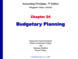 Accounting Principles, 7th Edition Weygandt • Kieso • Kimmel  Chapter 24  Budgetary Planning  Prepared by Naomi Karolinski Monroe Community College and Marianne Bradford Bryant College  John Wiley & Sons,