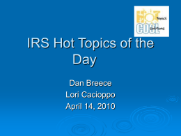 IRS Hot Topics of the Day Dan Breece Lori Cacioppo April 14, 2010 Topics  Reminders  for Last Minute Tax Filers  Get Recovery Tax Breaks  Return.