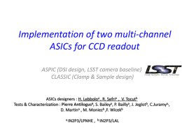 Implementation of two multi-channel ASICs for CCD readout ASPIC (DSI design, LSST camera baseline) CLASSIC (Clamp & Sample design)  ASICs designers : H.
