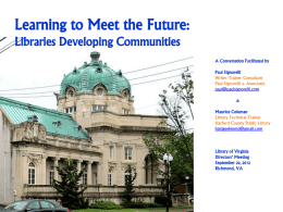 Learning to Meet the Future: Libraries Developing Communities A Conversation Facilitated by Paul Signorelli Writer/Trainer/Consultant Paul Signorelli & Associates paul@paulsignorelli.com & Maurice Coleman Library Technical Trainer Harford County Public Library baldgeekinmd@gmail.com  Library.