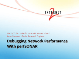 March 7th 2013 - Performance U! Winter School Jason Zurawski - Senior Research Engineer  Debugging Network Performance With perfSONAR.