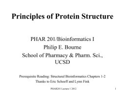 Principles of Protein Structure PHAR 201/Bioinformatics I Philip E. Bourne School of Pharmacy & Pharm.