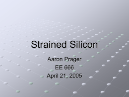Strained Silicon Aaron Prager EE 666 April 21, 2005 Outline Introduction   CMOS  Strained Silicon     Why is it good? How does it work? How do we make it?  Conclusions.