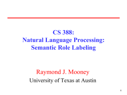 CS 388: Natural Language Processing: Semantic Role Labeling  Raymond J. Mooney University of Texas at Austin.