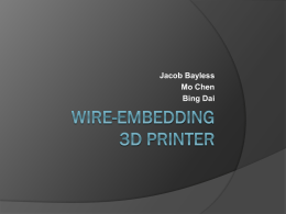 Jacob Bayless Mo Chen Bing Dai Outline   Introduction to the Replicating Rapid Prototyper (RepRap)    Project goals and motivation    RepRap Details    Our contribution:  Wire embedding module.