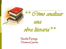 ** Cómo analizar una obra literaria** Noelia Pantoja Yéssica García Antes de analizar cualquier obra… >>Es necesario dar información del autor y de la época en.
