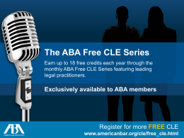 The ABA Free CLE Series Earn up to 18 free credits each year through the monthly ABA Free CLE Series featuring leading legal.