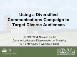 Using a Diversified Communications Campaign to Target Diverse Audiences UNECE Work Session on the Communication and Dissemination of Statistics 13-15 May 2009  Warsaw, Poland.