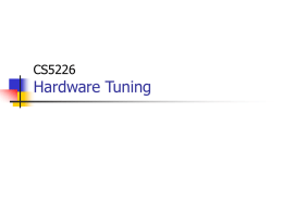 CS5226  Hardware Tuning Application Programmer (e.g., business analyst, Data architect)  Application Sophisticated Application Programmer  Query Processor  (e.g., SAP admin)  Indexes  Storage Subsystem  Concurrency Control  Recovery  DBA, Tuner  Operating System Hardware [Processor(s), Disk(s), Memory]