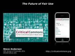 The Future of Fair Use  Opening slide  Steve Anderson  USC School of Cinematic Arts sfanders@usc.edu  http://criticalcommons.org.