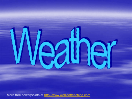 More free powerpoints at http://www.worldofteaching.com What is weather? Refers to the state of the atmosphere at a specific time and place. The one.