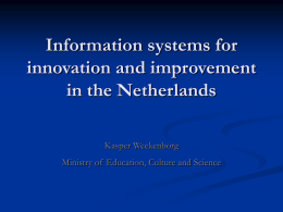 Information systems for innovation and improvement in the Netherlands Kasper Weekenborg  Ministry of Education, Culture and Science.
