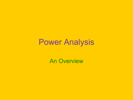 Power Analysis An Overview Power Is • • • • •  The conditional probability that one will reject the null hypothesis given that the null is really false by a.