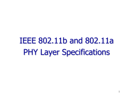 IEEE 802.11b and 802.11a PHY Layer Specifications Key Resource • Spectrum: – 802.11 operates in the unlicensed band (ISM – Industrial Scientific and Medical band)