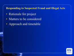 Responding to Suspected Fraud and Illegal Acts  • Rationale for project • Matters to be considered • Approach and timetable.