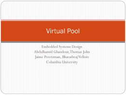 Virtual Pool Embedded Systems Design Abdulhamid Ghandour, Thomas John Jaime Peretzman, BharadwajVellore Columbia University.