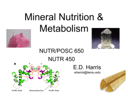 Mineral Nutrition & Metabolism NUTR/POSC 650 NUTR 450 E.D. Harris eharris@tamu.edu Nutrition and Metabolism of Minerals Objective of course:  Instruction:  To deepen a students understanding of the role of.