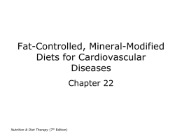 Fat-Controlled, Mineral-Modified Diets for Cardiovascular Diseases Chapter 22  Nutrition & Diet Therapy (7th Edition)