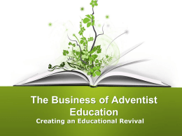 The Business of Adventist Education Creating an Educational Revival WELCOME! • Introduction • Take our Poll • Agenda.