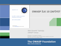OWASP İLK 10 ZAFİYET  Web Güvenlik Topluluğu OWASP-Türkiye Copyright © The OWASP Foundation Permission is granted to copy, distribute and/or modify this document under the.