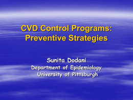 CVD Control Programs: Preventive Strategies Sunita Dodani  Department of Epidemiology University of Pittsburgh Presentation overview  Burden Of CVDs And Health Expenditures in developing countries  Constraints.