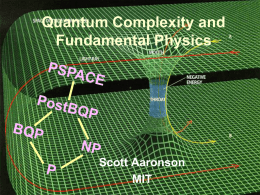 Quantum Complexity and Fundamental Physics  Scott Aaronson MIT RESOLVED: That the results of quantum complexity research can deepen our understanding of physics. That this represents an.