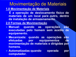 Movimentação de Materiais 1.0 Movimentação de Materiais É a operação de deslocamento físico de materiais de um local para outro, dentro da instalação de.