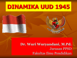 DINAMIKA UUD 1945  Dr. Wuri Wuryandani, M.Pd. Jurusan PPSD Fakultas Ilmu Pendidikan HUKUM DASAR    Aturan-aturan dasar yang dipakai sebagai landasan dasar dan sumber bagi berlakunya seluruh hukum/peraturan/perundang-undangan dan.