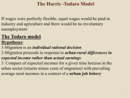 The Harris -Todaro Model If wages were perfectly flexible, equal wages would be paid in industry and agriculture and there would be.