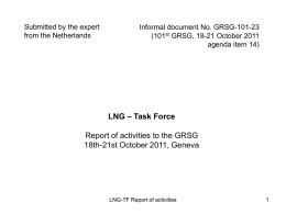 Submitted by the expert from the Netherlands  Informal document No. GRSG-101-23 (101st GRSG, 18-21 October 2011 agenda item 14)  LNG – Task Force Report of activities.