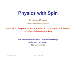 Physics with Spin Krishna Kumar University of Massachusetts  thanks to A. Deshpande, R.